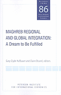 Maghreb Regional and Global Integration: A Dream to Be Fulfilled