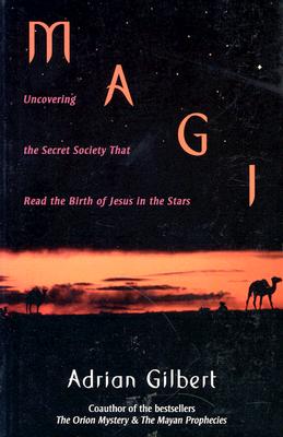 Magi: Uncovering the Secret Society That Read the Birth of Jesus in the Stars - Gilbert, Adrian