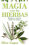 Magia Con las Hierbas: Hechizos y Encantos Faciles de Realizar = Herb Magic for Beginners