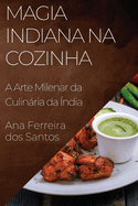 Magia Indiana na Cozinha: A Arte Milenar da Culinria da ndia