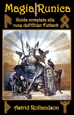 Magia Runica: Guida completa alle rune dell'Elder Futhark - Rollandson, Astrid