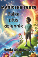 Magia Wdzi czno ci: Jak Max Odkryl Prawdziwe Bogactwo: Bajka z miesi cznym Dziennikiem dla Chlopc?w od 8 Roku  ycia