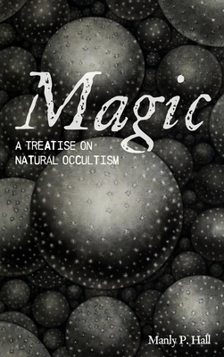 Magic: A Treatise on Natural Occultism - Hall, Manly P, and Ledbetter, Elizabeth (Foreword by)
