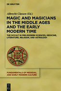 Magic and Magicians in the Middle Ages and the Early Modern Time: The Occult in Pre-Modern Sciences, Medicine, Literature, Religion, and Astrology