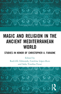 Magic and Religion in the Ancient Mediterranean World: Studies in Honor of Christopher A. Faraone