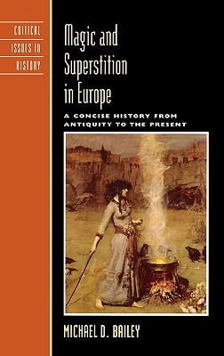 Magic and Superstition in Europe: A Concise History from Antiquity to the Present - Bailey, Michael D