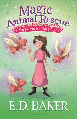 Magic Animal Rescue 4: Maggie and the Flying Pigs - Baker, E D