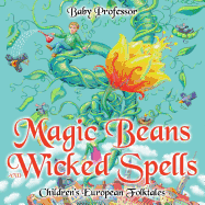 Magic Beans and Wicked Spells Children's European Folktales