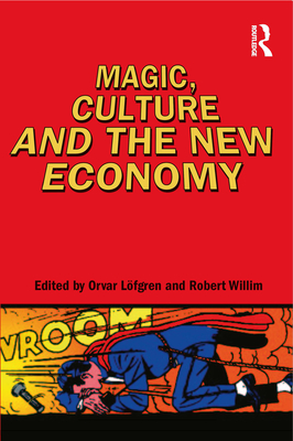 Magic, Culture and the New Economy - Willim, Robert (Editor), and Lfgren, Orvar (Editor)