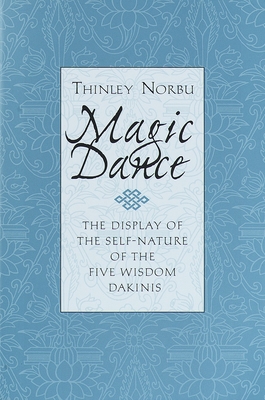 Magic Dance: The Display of the Self-Nature of the Five Wisdom Dakinis - Norbu, Thinley