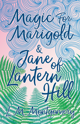 Magic for Marigold and Jane of Lantern Hill - Montgomery, Lucy Maud