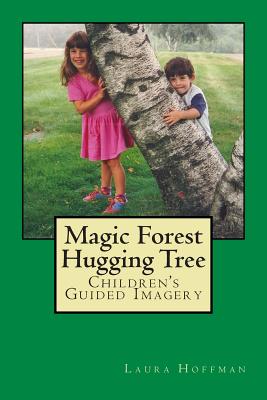 Magic Forest Hugging Tree: Children's Guided Imagery - Hoffman, Laura