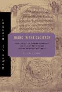 Magic in the Cloister: Pious Motives, Illicit Interests, and Occult Approaches to the Medieval Universe