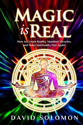 Magic is Real: How to Create Reality, Manifest Miracles and Make Spirituality Fun Again! - Reeder, Jack (Narrator), and Solomon, David