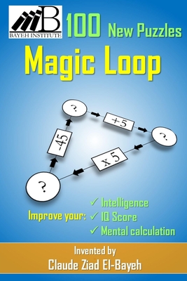 Magic Loop: New Brain Game With 100 New Puzzles. Calculate your IQ and Your Brain's Performance - El-Bayeh, Claude Ziad