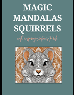 Magic Mandala Squirrels with Inspiring Sentences to Calm Stress.: Adult Coloring Books. Find Serenity in Your Daily Life with this Unique book of 35 Magic Mandala Squirrels with Inspiring Sentences