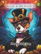 Magic & Mechanics: Steampunk Dog Coloring Book for Adults