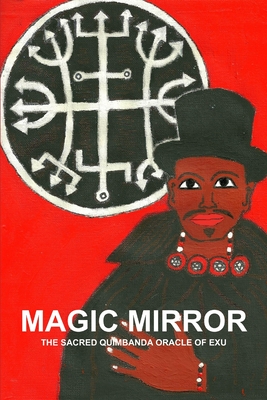 Magic Mirror, the Sacred Quimbanda Oracle of Exu - Montenegro, Carlos