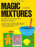 Magic Mixtures: Creative Fun for Little Ones, Preschool-Grade 3