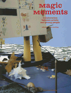 Magic Moments: Collaborations Between Artists and Young People