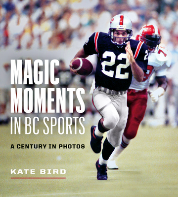 Magic Moments in BC Sports: A Century in Photos - Bird, Kate
