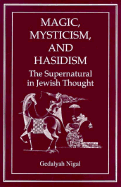 Magic, Mysticism, and Hasidism: The Supernatural in Jewish Thought - Nigal, Gedalyah