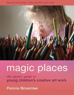 Magic Places: The Adults' Guide to Young Children's Creative Art Work