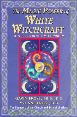 Magic Power of White Witchcraft: Revised for the New Millennium - Frost, Gavin, and Frost, Yvonne
