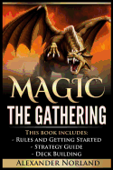 Magic the Gathering: 3 Manuscripts - Rules and Getting Started, Strategy Guide, Deck Building for Beginners (Mtg, Deck Building, Strategy)