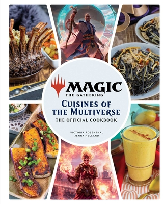 Magic: The Gathering: The Official Cookbook: Cuisines of the Multiverse - Insight Editions, and Helland, Jenna, and Rosenthal, Victoria
