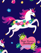 Magic Unicorn Sketch Book for Girls & Children! Gorgeous Floral Unicorn with Magical Message on Back! Drawing Pad Blank Paper, Unicorns Spark Magical Imagination for Drawing Art & Creative Fun: High Quality Blank Paper Sketch Book, Beautiful Magic Unicorn