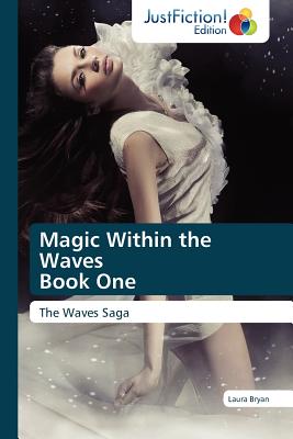 Magic Within the Waves Book One - Bryan, Laura, Cmt, Bs, and Bryan Laura