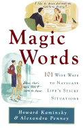 Magic Words: 101 Ways to Talk Your Way Through Life's Challenges - Kaminsky, Howard, and Penney, Alexandra