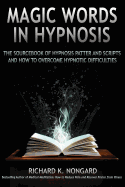 Magic Words, the Sourcebook of Hypnosis Patter and Scripts and How to Overcome Hypnotic Difficulties