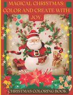 Magical Christmas: Color and Create with Joy. Christmas Coloring Book.: Merry Christmas Gift for Children, Seniors, and All Family. Fun and Beautiful Designs.
