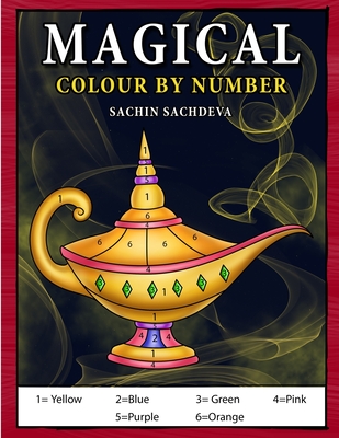 Magical Colour by Number: Magical elements composed of enchanting lamps, magical books, wands, brooms, wizard hat coloring book for Kids Ages 4-8 - Sachdeva, Sachin
