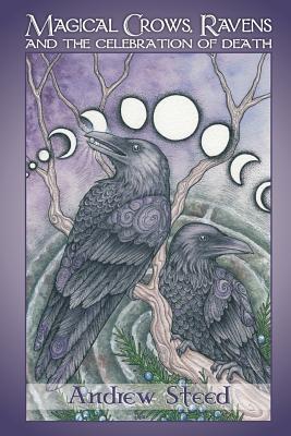 Magical Crows, Ravens and the Celebration of Death - Steed, Andrew