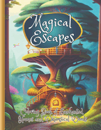 Magical Escapes Coloring Book of enchanted homes and whimsical woods