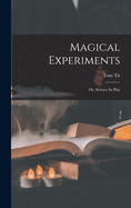 Magical Experiments: Or, Science In Play