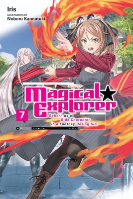 Magical Explorer, Vol. 7 (Light Novel): Reborn as a Side Character in a Fantasy Dating Sim Volume 7 - Iris, and Kannatuki, Noboru, and Musto, David (Translated by)