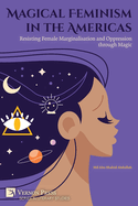 Magical Feminism in the Americas: Resisting Female Marginalisation and Oppression through Magic