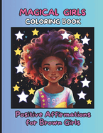 Magical Girls: Coloring Book: Positive Affirmations for Brown Girls - African American Children - Coloring Books for Integration