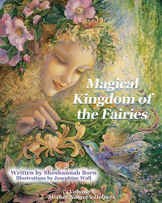 Magical Kingdom of the Fairies: Mother Nature's Helpers - Born, Shoshannah