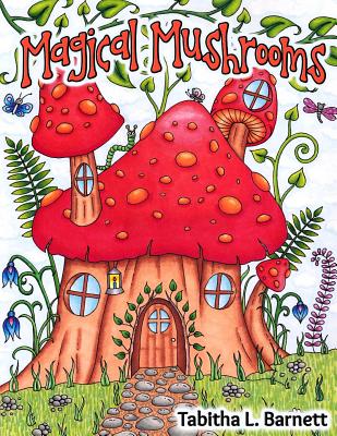 Magical Mushrooms: Adult Coloring Book - Barnett, Tabitha L