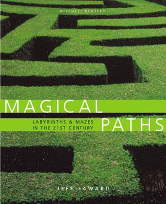 Magical Paths: Labyrinths and Mazes in the 21st Century - Saward, Jeff