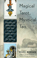 Magical Tarot, Mystical Tao: Unlocking the Hidden Power of the Tarot Using the Ancient Secrets of the Tao Te Ching - Morgan, Diane
