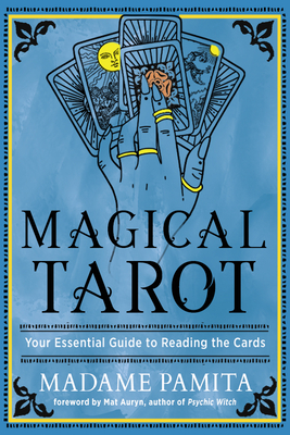 Magical Tarot: Your Essential Guide to Reading the Cards - Pamita, Madame, and Auryn, Mat (Foreword by)