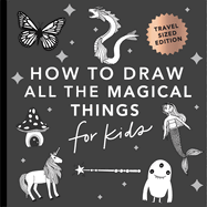 Magical Things: How to Draw Books for Kids with Unicorns, Dragons, Mermaids, and More (Stocking Stuffers for Kids)