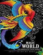 Magical World and Amazing Mythical Animals: Adult Coloring Book Centaur, Phoenix, Mermaids, Pegasus, Unicorn, Dragon, Hydra and Other.