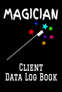 Magician Client Data Log Book: 6" x 9" Professional Magic Entertainer Client Tracking Address & Appointment Book with A to Z Alphabetic Tabs to Record Personal Customer Information (157 Pages)